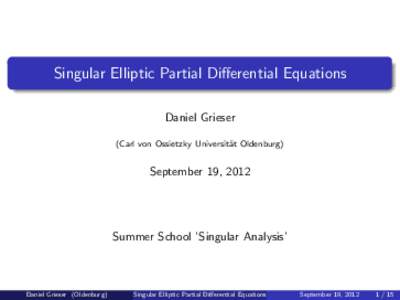 Singular Elliptic Partial Differential Equations Daniel Grieser (Carl von Ossietzky Universit¨ at Oldenburg)  September 19, 2012