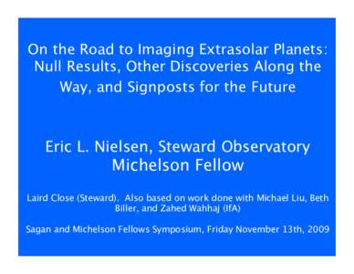 On the Road to Imaging Extrasolar Planets: Null Results, Other Discoveries Along the Way, and Signposts for the Future Eric L. Nielsen, Steward Observatory