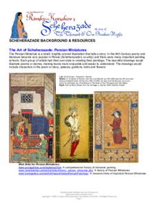 SCHEHERAZADE BACKGROUND & RESOURCES The Art of Scheherazade: Persian Miniatures The Persian Miniature is a small, brightly colored illustration that tells a story. In the l4th Century poetry and literature became very po