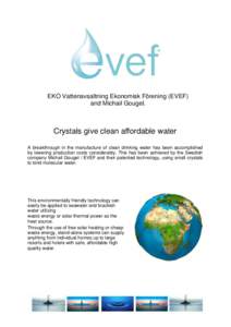 EKO Vattenavsaltning Ekonomisk Förening (EVEF) and Michail Gougel. Crystals give clean affordable water A breakthrough in the manufacture of clean drinking water has been accomplished by lowering production costs consid