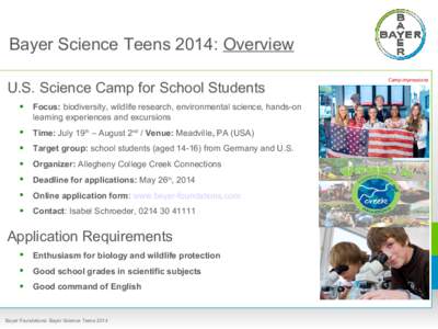 Bayer Science Teens 2014: Overview U.S. Science Camp for School Students  Focus: biodiversity, wildlife research, environmental science, hands-on learning experiences and excursions   Time: July 19th – August 2nd