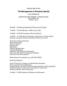 AGENDA AND NOTES  The Management of Scholarly Identity A CNI WORKSHOP SHERATON INNER HARBOR, POTOMAC ROOM BALTIMORE, MD