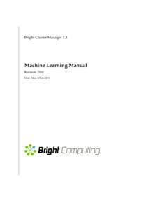 Bright Cluster Manager 7.3  Machine Learning Manual Revision: 7910 Date: Mon, 12 Dec 2016