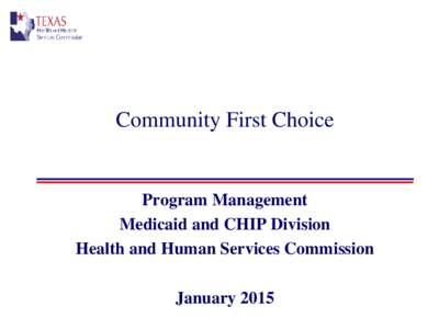 Community First Choice  Program Management Medicaid and CHIP Division Health and Human Services Commission January 2015