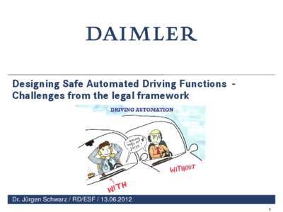 Designing Safe Automated Driving Functions Challenges from the legal framework  Dr. Juergen / 13th of June 2012 Dr.