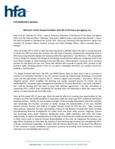 FOR IMMEDIATE RELEASE  Michael S. Simon Named President and CEO of the Harry Fox Agency, Inc. New York, NY (October 15, 2012) – Irwin Z. Robinson, Chairman of the Boards of the Harry Fox Agency (HFA) and the National M
