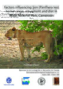 Factors influencing lion (Panthera leo) home range, movement and diet in Waza National Park, Cameroon Hermen Visser Supervisors: Dr. H.H. de Iongh, Drs. R. Buij and Drs. P.N. Tumenta