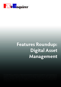 Features Roundup: Digital Asset Management © IT-Enquirer Reports – E. Vlietinck[removed]All Rights Reserved. Reproduction and distribution of this publication in any form without prior written permission is forbidden. 