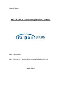 Contract Number：  .INSURANCE Domain Registration Contract Party A (Registrant): Party B (Registrar): Beijing Guoxu Network Technology Co., Ltd.