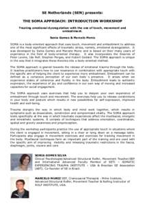 SE Netherlands (SEN) presents: THE SOMA APPROACH: INTRODUCTION WORKSHOP Treating emotional dysregulation with the use of touch, movement and embodiment. Sonia Gomes & Marcelo Muniz SOMA is a body-oriented approach that u