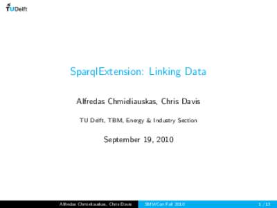 SparqlExtension: Linking Data Alfredas Chmieliauskas, Chris Davis TU Delft, TBM, Energy & Industry Section September 19, 2010