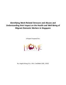 Identifying Work-Related Stressors and Abuses and Understanding their Impact on the Health and Well-Being of Migrant Domestic Workers in Singapore A Report Prepared For:
