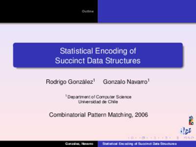 Outline  Statistical Encoding of Succinct Data Structures ´ 1 Rodrigo Gonzalez