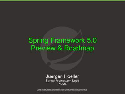 Spring Framework 5.0 Preview & Roadmap Juergen Hoeller Spring Framework Lead Pivotal