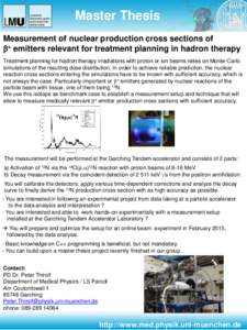 Master Thesis Measurement of nuclear production cross sections of b+ emitters relevant for treatment planning in hadron therapy Treatment planning for hadron therapy irradiations with proton or ion beams relies on Monte-