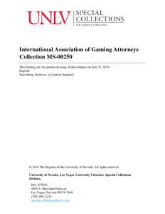 International Association of Gaming Attorneys Collection MSThis finding aid was produced using ArchivesSpace on July 25, 2014. English Describing Archives: A Content Standard