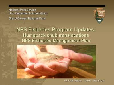 National Park Service U.S. Department of the Interior Grand Canyon National Park NPS Fisheries Program Updates: Humpback chub translocations