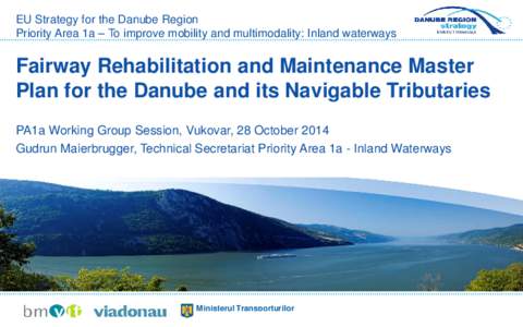 EU Strategy for the Danube Region Priority Area 1a – To improve mobility and multimodality: Inland waterways Fairway Rehabilitation and Maintenance Master Plan for the Danube and its Navigable Tributaries PA1a Working 