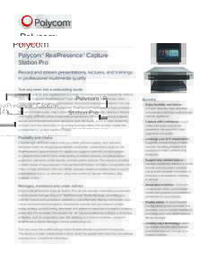 DATA SHEET  Polycom® RealPresence® Capture Station Pro Record and stream presentations, lectures, and trainings in professional multimedia quality