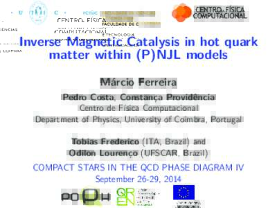 Inverse Magnetic Catalysis in hot quark matter within (P)NJL models Márcio Ferreira Pedro Costa, Constança Providência Centro de Física Computacional Department of Physics, University of Coimbra, Portugal