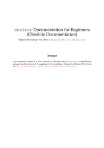 dselect Documentation for Beginners (Obsolete Documentation) Stéphane Bortzmeyer and others <debian-doc@lists.debian.org> Abstract This document contains is a short tutorial for first-time users of dselect, console Debi