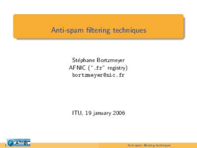 Anti-spam filtering techniques  St´ephane Bortzmeyer AFNIC (“.fr” registry) [removed]