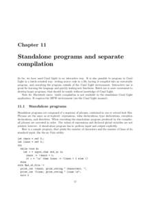 Chapter 11  Standalone programs and separate compilation So far, we have used Caml Light in an interactive way. It is also possible to program in Caml Light in a batch-oriented way: writing source code in a file, having 