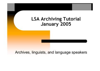 LSA Archiving Tutorial January 2005 Archives, linguists, and language speakers  Credits