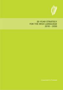 20-YEAR STRATEGY FOR THE IRISH LANGUAGE 2010 – 2030 Government of Ireland