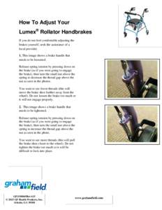 How To Adjust Your Lumex® Rollator Handbrakes If you do not feel comfortable adjusting the brakes yourself, seek the assistance of a local provider. 1. This image shows a brake handle that