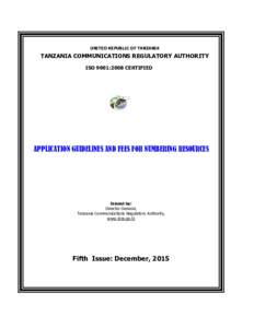 UNITED REPUBLIC OF TANZANIA  TANZANIA COMMUNICATIONS REGULATORY AUTHORITY ISO 9001:2008 CERTIFIED  APPLICATION GUIDELINES AND FEES FOR NUMBERING RESOURCES