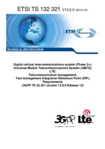 TS[removed]V12[removed]Digital cellular telecommunications system (Phase 2+); Universal Mobile Telecommunications System (UMTS); LTE; Telecommunication management; Test management Integration Reference Point (IRP); Requi