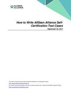 How to Write AllSeen Alliance SelfCertification Test Cases September 25, 2014 This work is licensed under a Creative Commons Attribution 4.0 International License. http://creativecommons.org/licenses/by/4.0/ Any and all 
