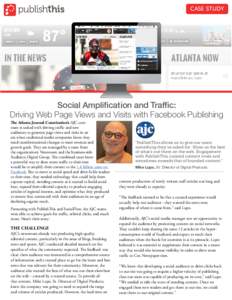 CASE STUDY  Social Amplification and Traffic: Driving Web Page Views and Visits with Facebook Publishing The Atlanta Journal-Constitution’s AJC.com team is tasked with driving traffic and new