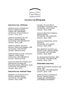 Insurance Law Bibliography Insurance Law- California California Forms of Pleading & Practice, Matthew Bender Chapter 308: INSURANCE Call Number: KFC/1010/A65/C3