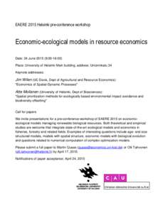 EAERE 2015 Helsinki pre-conference workshop  Economic-ecological models in resource economics Date: 24 June:00-16:00) Place: University of Helsinki Main building, address: Unioninkatu 34 Keynote addresses: