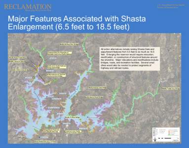 U.S. Department of the Interior Bureau of Reclamation Major Features Associated with Shasta Enlargement (6.5 feet to 18.5 feet) All action alternatives include raising Shasta Dam and