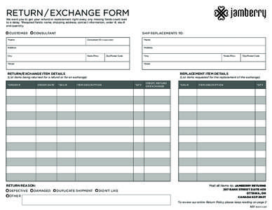RETURN / EXCHANGE FORM We want you to get your refund or replacement right away; any missing fields could lead to a delay. *Required fields: name, shipping address, contact information, order #, sku # and quantity  C