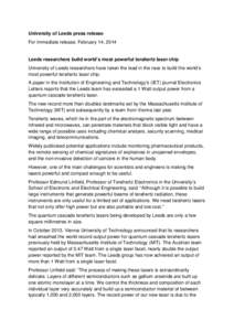 University of Leeds press release For immediate release. February 14, 2014 Leeds researchers build world’s most powerful terahertz laser chip University of Leeds researchers have taken the lead in the race to build the