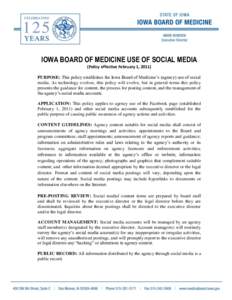 IOWA BOARD OF MEDICINE USE OF SOCIAL MEDIA (Policy effective February 1, 2011) PURPOSE: This policy establishes the Iowa Board of Medicine’s (agency) use of social media. As technology evolves, this policy will evolve,