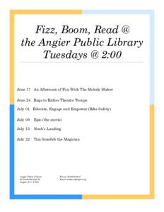 Fizz, Boom, Read @ the Angier Public Library Tuesdays @ 2:00 June 17 An Afternoon of Fun With The Melody Maker June 24 Rags to Riches Theatre Troupe
