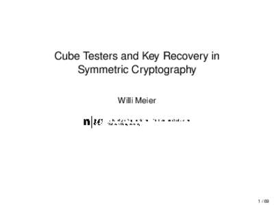 Cube Testers and Key Recovery in Symmetric Cryptography Willi Meier