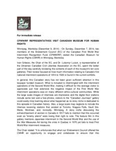 For immediate release CFWWIRF REPRESENTATIVES VISIT CANADIAN MUSEUM FOR HUMAN RIGHTS Winnipeg, Manitoba (December 9, [removed]On Sunday, December 7, 2014, two members of the Endowment Council (EC) of the Canadian First Wo