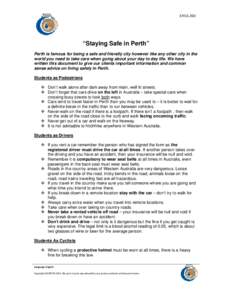 ENGLISH  “Staying Safe in Perth” Perth is famous for being a safe and friendly city however like any other city in the world you need to take care when going about your day to day life. We have written this document 