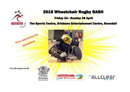 2015 Wheelchair Rugby BASH Friday 24– Sunday 26 April The Sports Centre, Brisbane Entertainment Centre, Boondall r