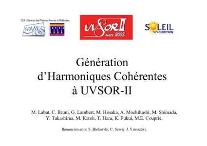 CEA / Service des Photons Atomes et Molécules  Génération d’Harmoniques Cohérentes à UVSOR-II M. Labat, C. Bruni, G. Lambert, M. Hosaka, A. Mochihashi, M. Shimada,