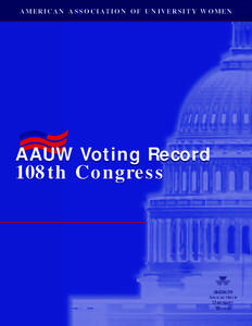 A M E R I C A N A S S O C I AT I O N O F U N I V E R S I T Y W O M E N  AAUW Voting Record 108th Congress