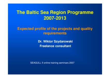 The Baltic Sea Region ProgrammeExpected profile of the projects and quality requirements Dr. Wiktor Szydarowski Freelance consultant
