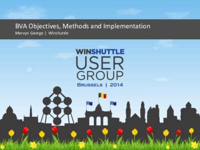 BVA Objectives, Methods and Implementation Mervyn George | Winshuttle My intro Mervyn George - Head of EMEA Presales