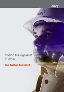 Carbon Management in Amey Our Carbon Footprint Carbon Management Amey is committed to minimising its impact on the environment,